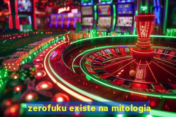 zerofuku existe na mitologia